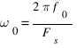 omega_0 = {2 pi f_0}/{F_s} omega_0 = {2 pi f_0}/{F_s}