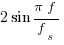 {2 sin{pi f} / {f_s} }